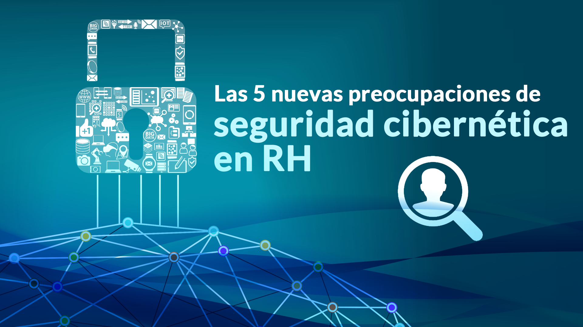 Las 5 nuevas preocupaciones de seguridad cibernética en RH