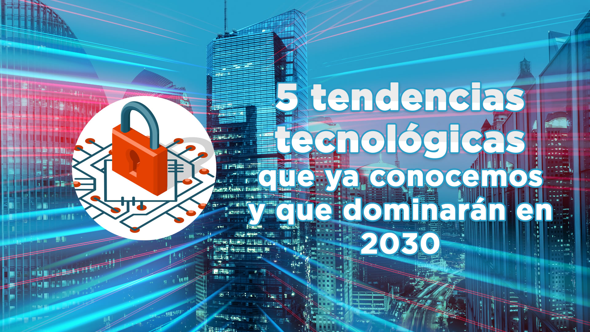 VIDEO: 5 tendencias tecnológicas que ya conocemos y que dominarán en 2030